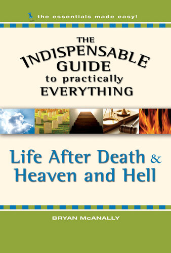 The Indispensable Guide to Practically Everything: Life After Death & Heaven and Hell
