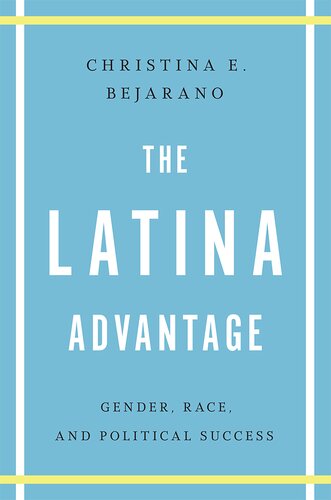 The Latina Advantage: Gender, Race, and Political Success