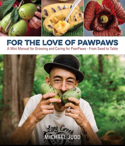 For the Love of PawPaws: A Mini Manual for Growing and Caring for PawPaws--From Seed to Table