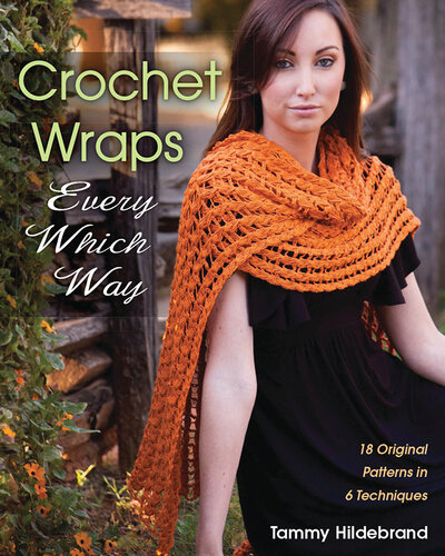 Crochet Wraps Every Which Way: 18 Original Patterns in 6 Techniques