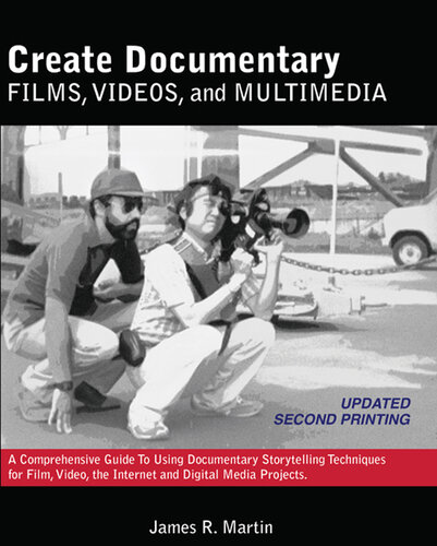 Create Documentary Films, Videos, and Multimedia: A Comprehensive Guide to Using Documentary Storytelling Techniques for Film, Video, the Internet and Digital Media Projects.