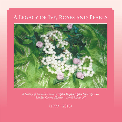 A Legacy of Ivy, Roses and Pearls: A History of Timeless Service of Alpha Kappa Alpha Sorority, Inc.