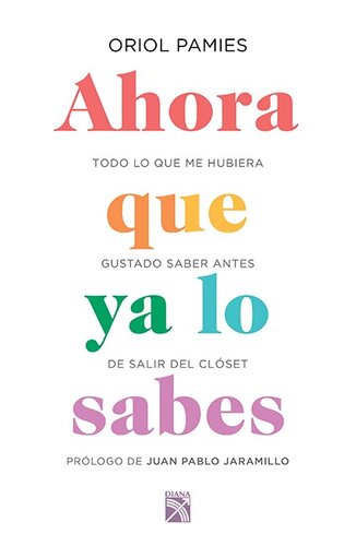 Ahora que ya lo sabes (Edición mexicana): Todo lo que me hubiera gustado saber antes de salir del armario
