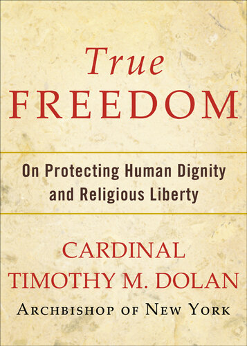 True Freedom: On Protecting Human Dignity and Religious Liberty