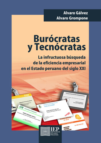 Burócratas y tecnócratas. La infructuosa búsqueda de la eficiencia empresarial en el estado peruano del siglo XXI