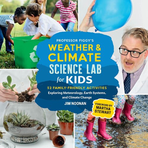 Professor Figgy's Weather and Climate Science : 52 Family-Friendly Activities Exploring Meteorology, Earth Systems, and Climate Change