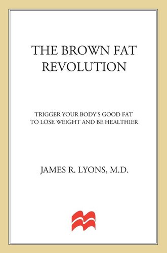 The Brown Fat Revolution: Trigger Your Body's Good Fat to Lose Weight and Be Healthier