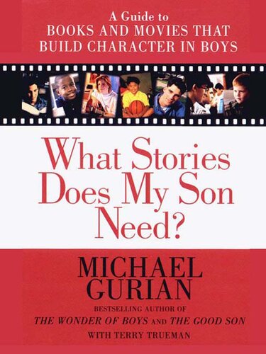 What Stories Does My Son Need?: A Guide to Books and Movies that Build Character in Boys