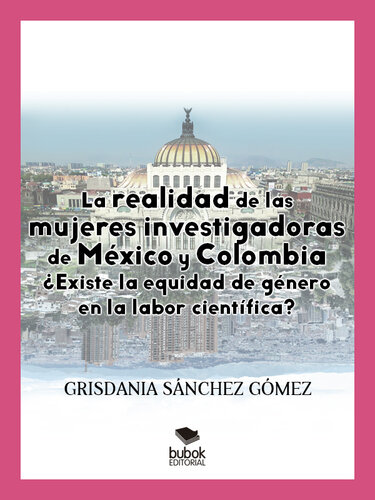 La realidad de las mujeres investigadoras de México y Colombia. ¿Existe la equidad de género en la labor científica?