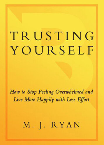 Trusting Yourself: How to Stop Feeling Overwhelmed and Live More Happily with Less Effort
