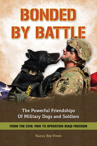 Bonded by Battle: The Powerful Friendships of Military Dogs And Soldiers, From the Civil War to Operation Iraqi Freedom