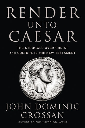 Render Unto Caesar: The Struggle Over Christ and Culture in the New Testament