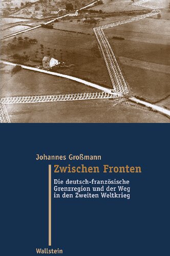 Zwischen Fronten. Die deutsch-französische Grenzregion und der Weg in den Zweiten Weltkrieg