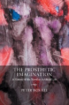 The Prosthetic Imagination: A History of the Novel as Artificial Life