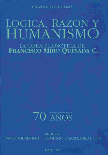 Lógica, razón y humanismo. La obra filosófica de Francisco Miró Quesada C.: libro homenaje por sus 70 años