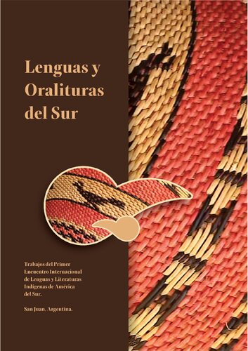 Lenguas y Oralituras del Sur. Trabajos del Primer Encuentro Internacional de Lenguas y Literaturas Indígenas de América del Sur, San Juan, Argentina