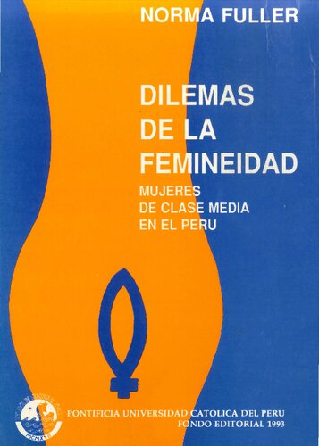 Dilemas de la femineidad. Mujeres de clase media en el Perú