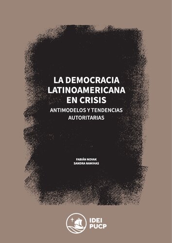 La democracia latinoamericana en crisis. Antimodelos y tendencias autoritarias