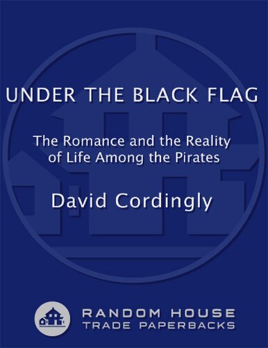 Under the Black Flag: The Romance and Reality of Life Among the Pirates