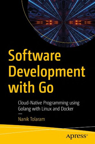 Software Development with Go. Cloud-Native Programming using Golang with Linux and Docker