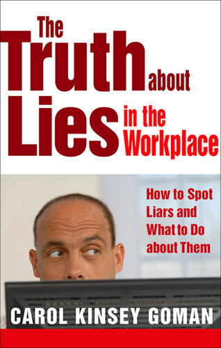 The Truth About Lies in the Workplace: How to Spot Liars and What to Do About Them