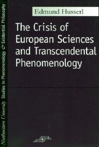 The Crisis of European Sciences and Transcendental Phenomenology: An Introduction to Phenomenological Philosophy