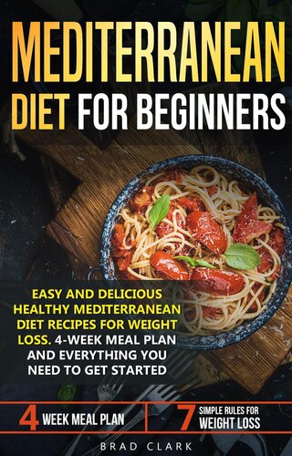 Mediterranean diet for beginners: Easy and Delicious Healthy Mediterranean Diet Recipes for Weight Loss. 4-Week Meal Plan. Everything you Need to Get Started