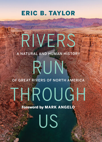 Rivers Run Through Us: A Natural and Human History of Great Rivers of North America