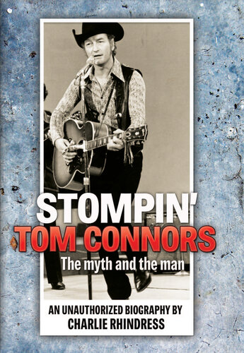 Stompin' Tom Connors: The myth and the man — an unauthorized biography