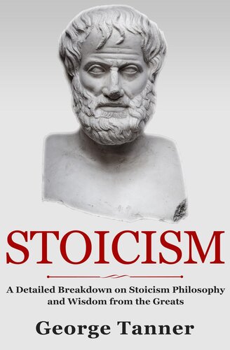Stoicism--A Detailed Breakdown of Stoicism Philosophy and Wisdom from the Greats: A Complete Guide To Stoicism