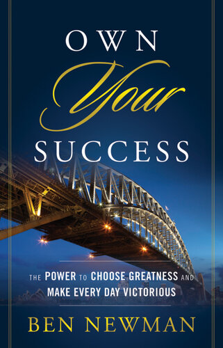Own Your Success: The Power to Choose Greatness and Make Every Day Victorious
