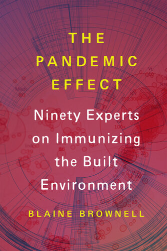 The Pandemic Effect: Ninety Experts on Immunizing the Built Environment