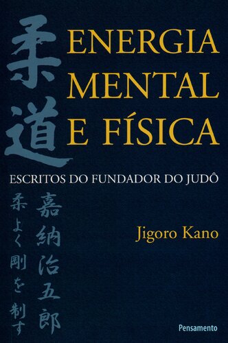 Energia Mental e Física : escritos do fundador do judô