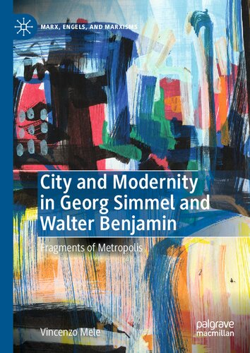 City and Modernity in Georg Simmel and Walter Benjamin: Fragments of Metropolis