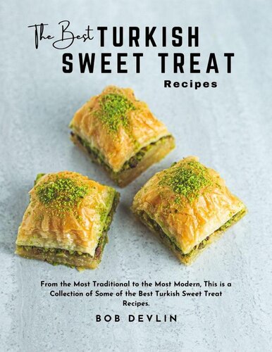 The Best Turkish Sweet Treat Recipes : From the Most Traditional to the Most Modern, This is a Collection of Some of the Best Turkish Sweet Treat Recipes.