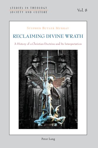 Reclaiming Divine Wrath: A History of a Christian Doctrine and Its Interpretation (Studies in Theology, Society and Culture)