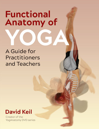 Functional Anatomy of Yoga A Guide for Practitioners and Teachers