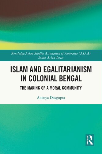 Islam and Egalitarianism in Colonial Bengal: The Making of a Moral Community