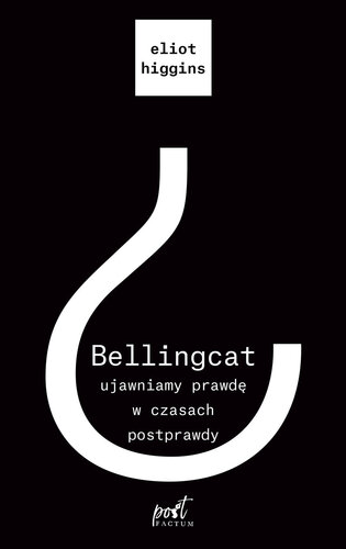 Bellngcat: Ujawniamy prawdę w czasach postprawdy