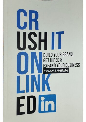 Crush It on LinkedIn: Build Your Brand, Get Hired & Expand Your Business