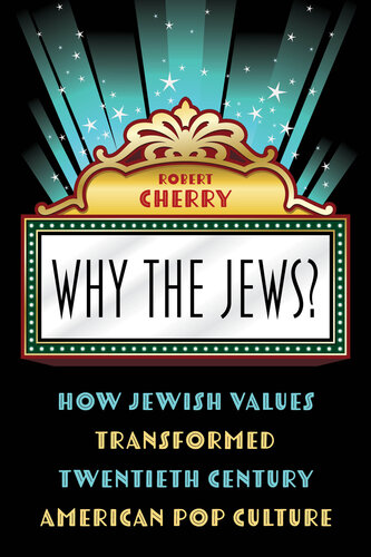 Why the Jews?: How Jewish Values Transformed Twentieth Century American Pop Culture