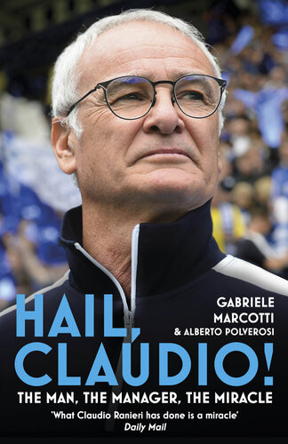 Hail, Claudio!: The Man, the Manager, the Miracle