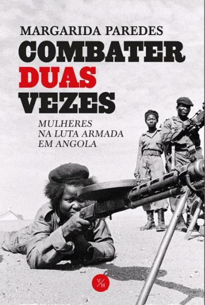 Combater duas vezes: Mulheres na luta armada em Angola