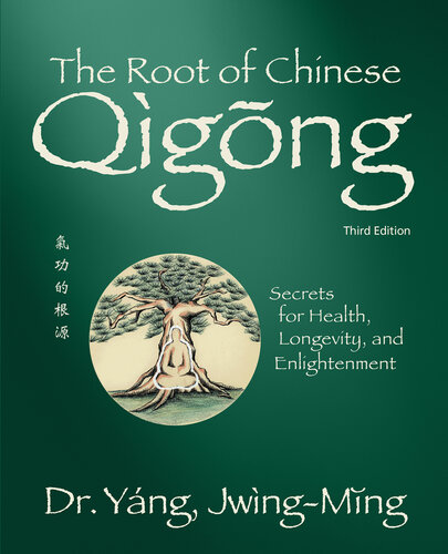 The Root of Chinese Qigong 3rd. ed.: Secrets for Health, Longevity, and Enlightenment