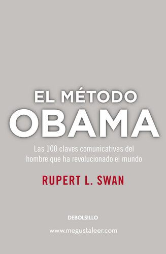 El método Obama: Las 100 claves comunicativas del hombre que ha revolucionado el mundo