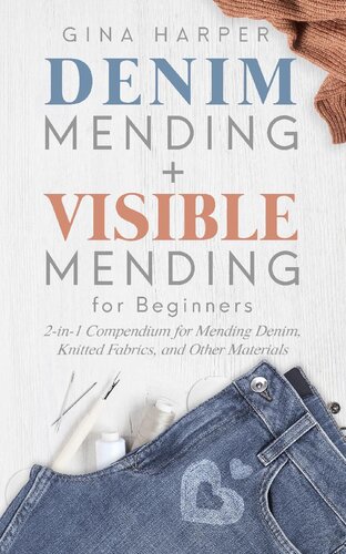 Denim Mending + Visible Mending for Beginners: 2-in-1 Compendium for Mending Denim, Knitted Fabrics, and Other Materials
