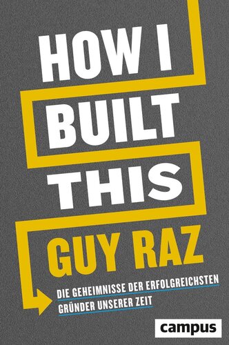 How I Built This: Die Geheimnisse der erfolgreichsten Gründer unserer Zeit