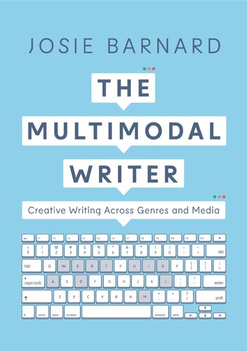 The Multimodal Writer: Creative Writing Across Genres and Media