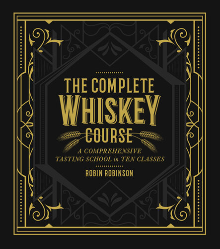 The Complete Whiskey Course: A Comprehensive Tasting School in Ten Classes