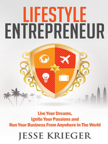 Lifestyle Entrepreneur: Live Your Dreams, Ignite Your Passions and Run Your Business From Anywhere in The World